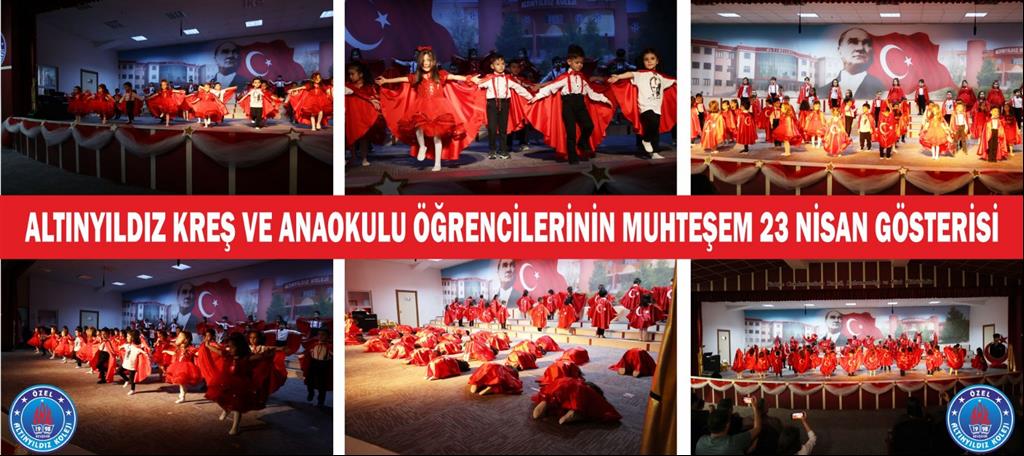 ALTINYILDIZ KREŞ VE ANAOKULU ÖĞRENCİLERİNİN MUHTEŞEM 23 NİSAN GÖSTERİSİ